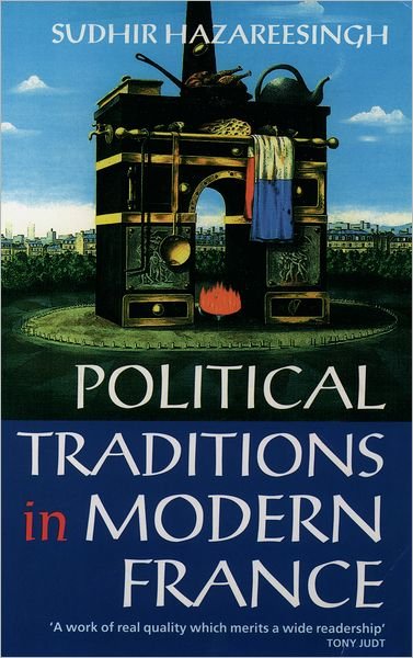 Cover for Hazareesingh, Sudhir (Official Fellow and Tutor in Politics, Official Fellow and Tutor in Politics, Balliol College, Oxford) · Political Traditions in Modern France (Taschenbuch) (1994)