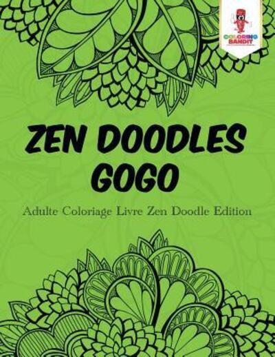 Cover for Coloring Bandit · Zen Doodles Gogo : Adulte Coloriage Livre Zen Doodle Edition (Paperback Book) (2017)
