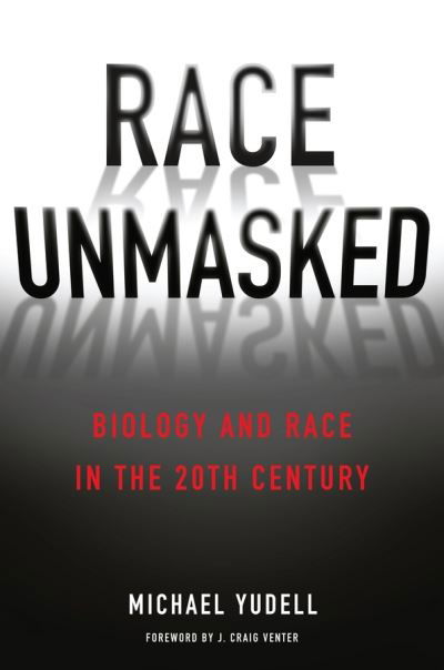 Cover for Yudell, Michael (Arizona State University) · Race Unmasked: Biology and Race in the Twentieth Century - Race, Inequality, and Health (Paperback Book) (2018)