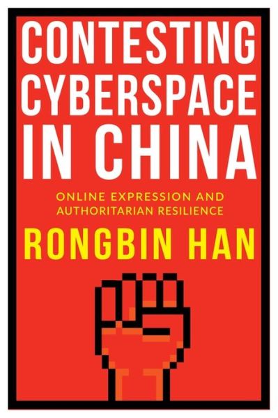 Cover for Rongbin Han · Contesting Cyberspace in China: Online Expression and Authoritarian Resilience (Paperback Book) (2018)