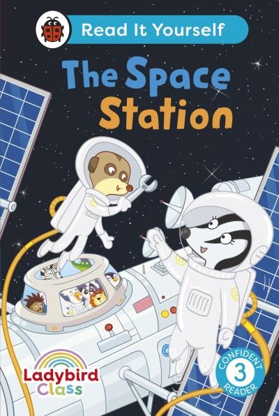 Cover for Ladybird · Ladybird Class The Space Station: Read It Yourself - Level 3 Confident Reader - Read It Yourself (Inbunden Bok) (2024)