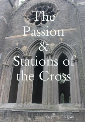 Cover for Stephen Gregory · Passion &amp; Stations of the Cross (Bok) (2020)