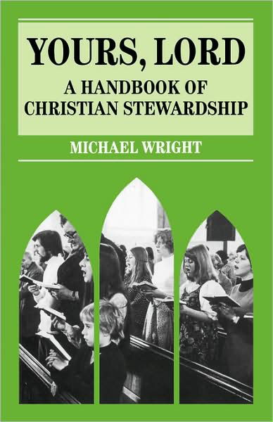 Yours Lord: A Handbook of Christian Stewardship - Michael J. Wright - Livros - Bloomsbury Publishing PLC - 9780264672755 - 11 de dezembro de 1992