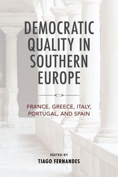 Cover for Tiago Fernandes · Democratic Quality in Southern Europe: France, Greece, Italy, Portugal, and Spain - Kellogg Institute Series on Democracy and Development (Hardcover Book) (2024)