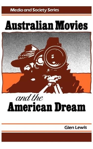 Cover for Glenn Lewis · Australian Movies and the American Dream (Hardcover Book) (1987)