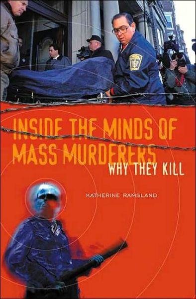 Cover for Katherine Ramsland · Inside the Minds of Mass Murderers: Why They Kill (Hardcover Book) (2005)