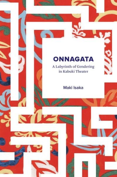 Cover for Maki Morinaga · Onnagata: A Labyrinth of Gendering in Kabuki Theater (Paperback Book) (2017)