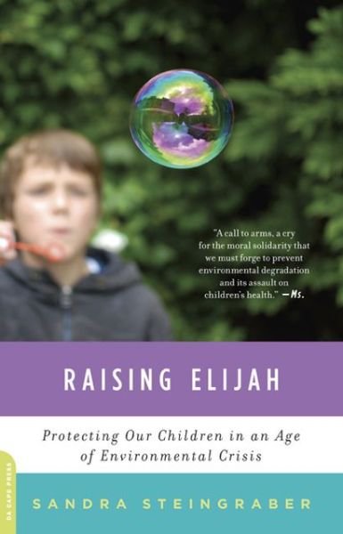 Cover for Sandra Steingraber · Raising Elijah: Protecting Our Children in an Age of Environmental Crisis (Paperback Book) [First Trade Paper edition] (2013)