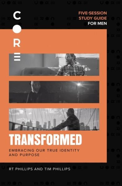 Transformed Bible Study Guide: Embracing Our True Identity and Purpose - CORE for Men - RT Phillips - Bücher - HarperChristian Resources - 9780310131755 - 18. März 2021