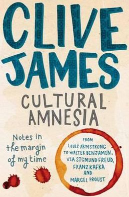 Cultural Amnesia: Notes in the Margin of My Time - Clive James - Books - Pan Macmillan - 9780330481755 - April 12, 2012