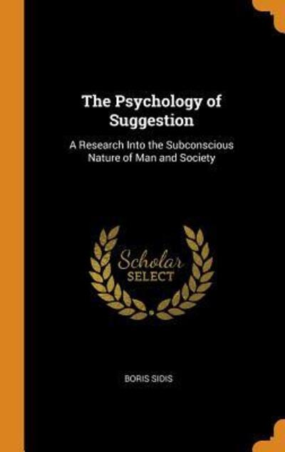 The Psychology of Suggestion - Boris Sidis - Kirjat - Franklin Classics Trade Press - 9780344114755 - keskiviikko 24. lokakuuta 2018