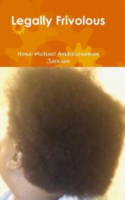 Cover for Nona-Michael Ankhesenamun Jackson · Legally Frivolous (Book) (2019)
