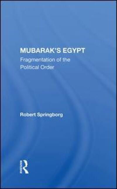 Cover for Robert Springborg · Mubarak's Egypt: Fragmentation Of The Political Order (Hardcover bog) (2019)