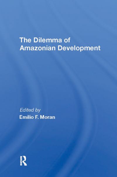 Emilio F Moran · The Dilemma Of Amazonian Development (Paperback Book) (2024)