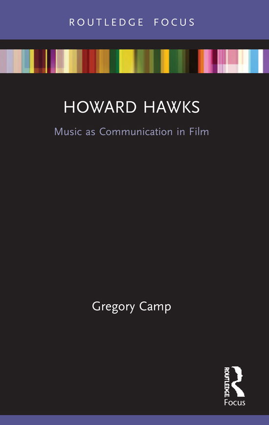 Cover for Camp, Gregory (University of Auckland, New Zealand) · Howard Hawks: Music as Communication in Film - Filmmakers and Their Soundtracks (Paperback Book) (2021)