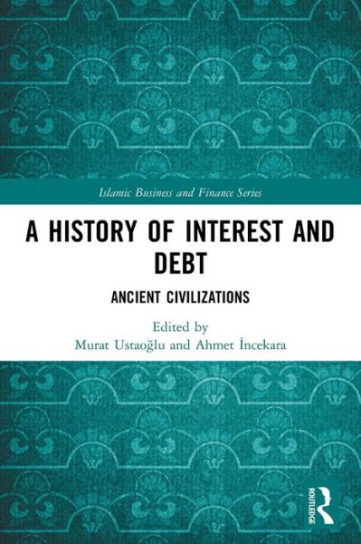 Cover for Murat Ustaoglu · A History of Interest and Debt: Ancient Civilizations - Islamic Business and Finance Series (Paperback Book) (2022)