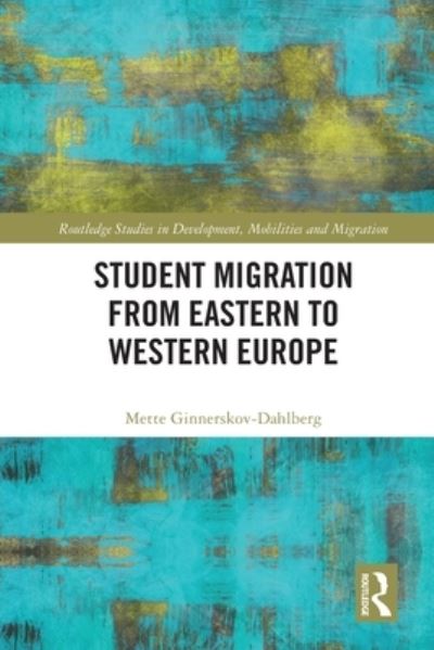 Cover for Mette Ginnerskov-Dahlberg · Student Migration from Eastern to Western Europe - Routledge Studies in Development, Mobilities and Migration (Paperback Book) (2024)