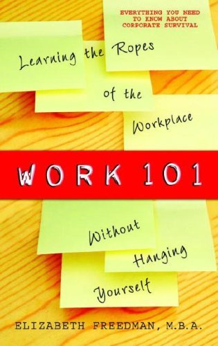 Work 101: Learning the Ropes of the Workplace Without Hanging Yourself - Elizabeth Freedman - Livros - Delta - 9780385340755 - 3 de abril de 2007