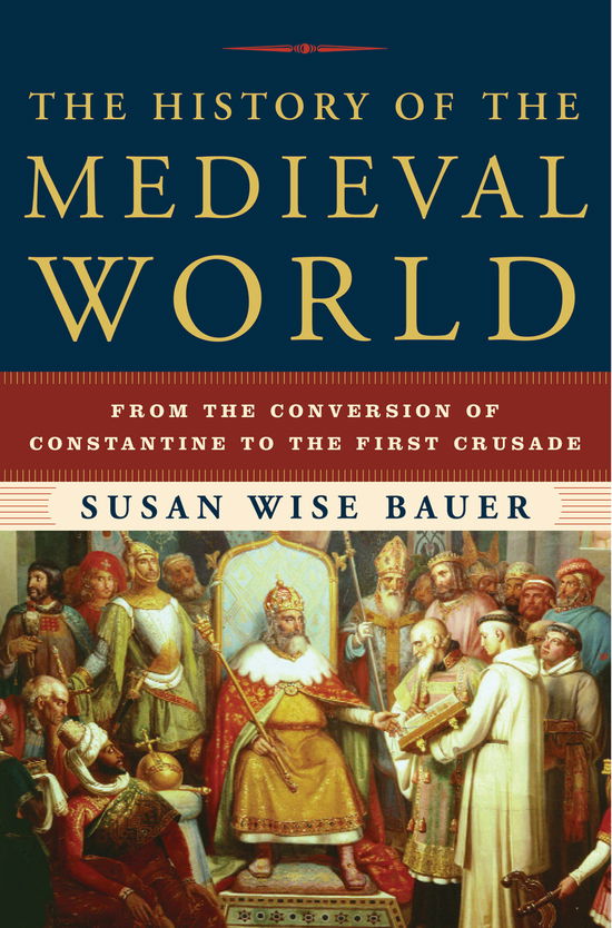 Cover for Susan Wise Bauer · The History of the Medieval World: From the Conversion of Constantine to the First Crusade (Inbunden Bok) (2010)