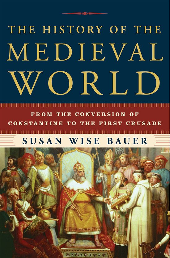 Cover for Susan Wise Bauer · The History of the Medieval World: From the Conversion of Constantine to the First Crusade (Hardcover Book) (2010)