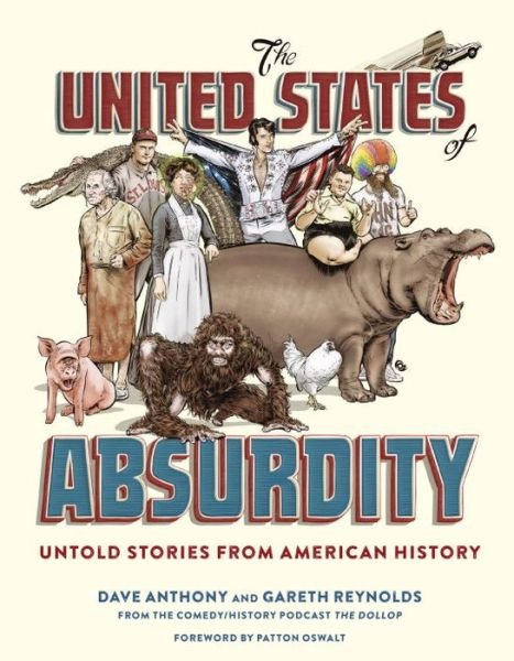 The United States of Absurdity: Untold Stories from American History - Dave Anthony - Books - Random House USA Inc - 9780399578755 - May 9, 2017