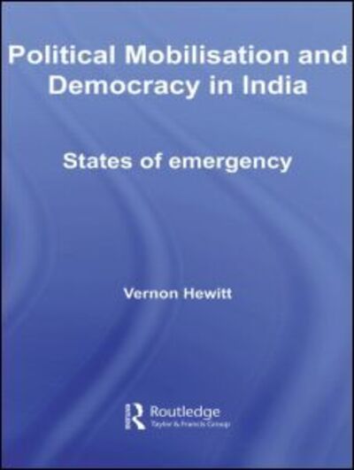 Cover for Hewitt, Vernon (University of Bristol, UK) · Political Mobilisation and Democracy in India: States of Emergency - Routledge Advances in South Asian Studies (Hardcover Book) (2007)