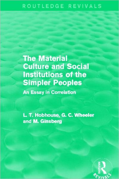 Cover for L. T. Hobhouse · The Material Culture and Social Institutions of the Simpler Peoples (Routledge Revivals): An Essay in Correlation - Routledge Revivals (Paperback Book) (2014)
