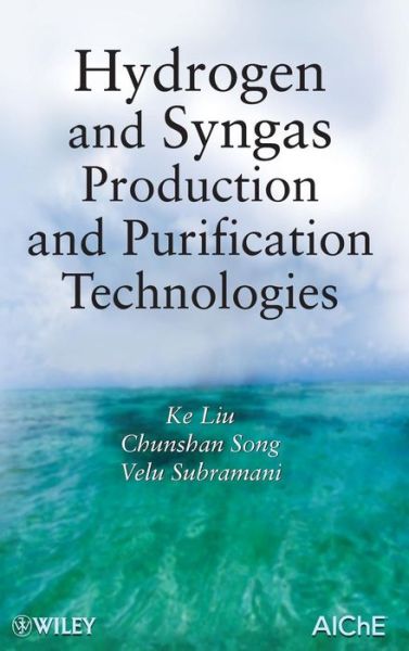 Cover for Liu, Ke (GE Global Research) · Hydrogen and Syngas Production and Purification Technologies (Hardcover bog) (2010)