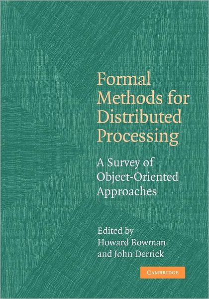 Formal Methods for Distributed Processing: A Survey of Object-Oriented Approaches - Howard Bowman - Bøger - Cambridge University Press - 9780521168755 - 21. juli 2011