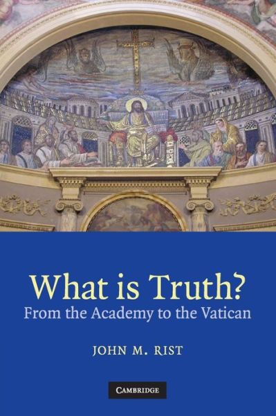 Cover for Rist, John M. (University of Toronto) · What is Truth?: From the Academy to the Vatican (Paperback Book) (2008)