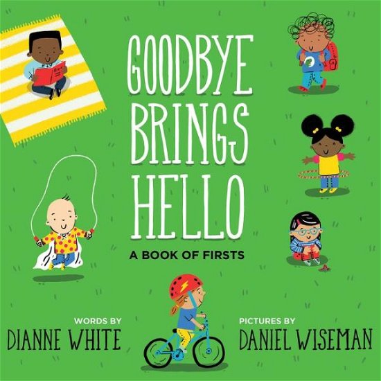 Cover for Dianne White · Goodbye Brings Hello: A Book of Firsts (Hardcover Book) (2018)