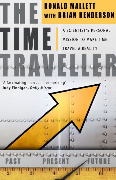 The Time Traveller: One Man's Mission To Make Time Travel A Reality - Bruce Henderson - Books - Transworld Publishers Ltd - 9780552155755 - August 14, 2008