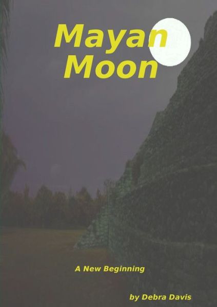 Cover for Debra Davis · Mayan Moon A New Beginning (Book) (2008)