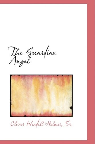 Cover for Oliver Wendell Holmes · The Guardian Angel (Hardcover Book) (2008)