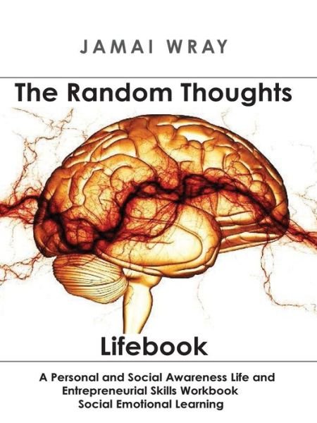 Cover for Jamai Wray · The Random Thoughts Lifebook : Teaching life lessons to build character, morale and entrepreneurship. (Paperback Book) (2019)