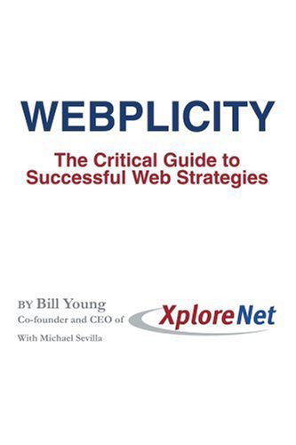 Webplicity: the Critical Guide to Successful Web Strategies - Bill Young - Books - iUniverse, Inc. - 9780595345755 - March 15, 2005