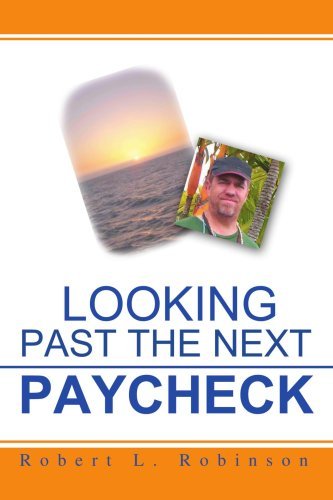 Looking Past the Next Paycheck - Robert Robinson - Livros - iUniverse, Inc. - 9780595457755 - 28 de agosto de 2007