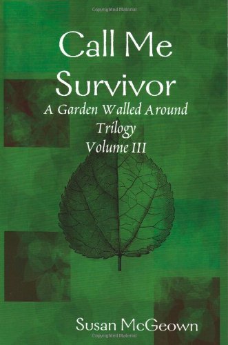 Call Me Survivor (Garden Walled Around Trilogy) - Susan Mcgeown - Kirjat - Faith Inspired Books - 9780615148755 - tiistai 22. tammikuuta 2008