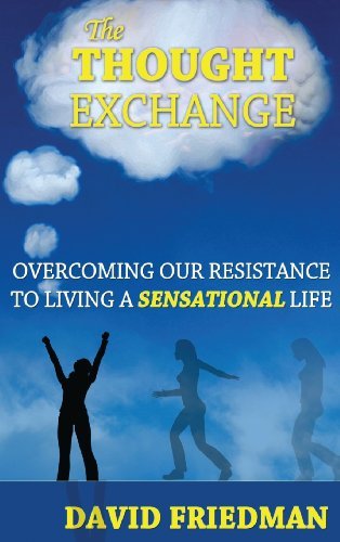 Cover for Friedman, David, PH. (National Renewable Energy Laboratory, Golden, Colorado) · The Thought Exchange: Overcoming Our Resistance to Living a Sensational Life (Inbunden Bok) [2nd edition] (2013)