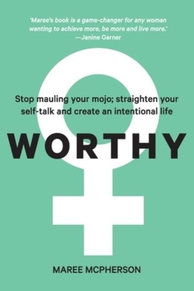Cover for Maree McPherson · Worthy: Stop mauling your mojo; straighten your self-talk and create an intentional life (Paperback Book) (2021)