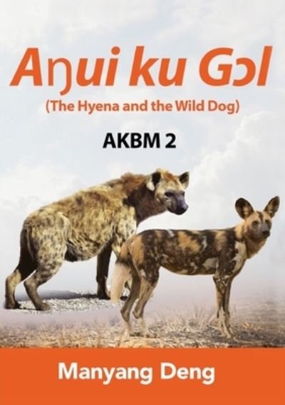Cover for Manyang Deng · The Hyena and the Wild Dog (A&amp;#331; ui ku G&amp;#596; l) is the second book of AKBM kids' books (Paperback Book) (2020)
