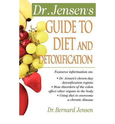 Dr. Jensen's Guide to Diet and Detoxification - Bernard Jensen - Kirjat - NTC Publishing Group,U.S. - 9780658002755 - sunnuntai 16. tammikuuta 2000