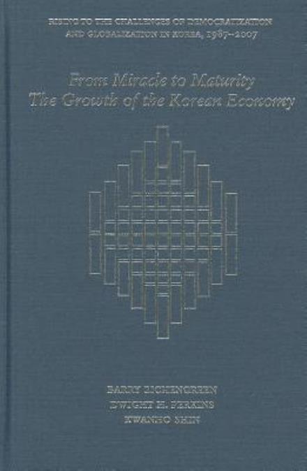 Cover for Barry Eichengreen · From Miracle to Maturity: The Growth of the Korean Economy - Harvard East Asian Monographs (Hardcover Book) (2012)