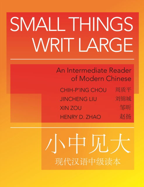 Cover for Chih-p'ing Chou · Small Things Writ Large: An Intermediate Reader of Modern Chinese (Hardcover Book) (2026)
