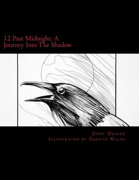 12 Past Midnight; a Journey into the Shadow - Josef Desade - Bücher - Cimmerian Tranquility - 9780692349755 - 11. Dezember 2014