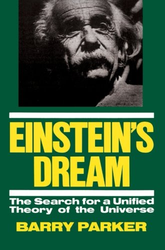 Einstein's Dream: The Search For A Unified Theory Of The Universe - Barry Parker - Books - INGRAM PUBLISHER SERVICES US - 9780738205755 - July 30, 2001