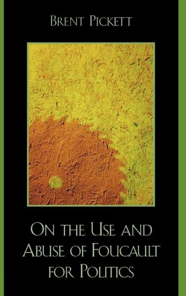 Cover for Brent Pickett · On the Use and Abuse of Foucault for Politics (Gebundenes Buch) (2005)