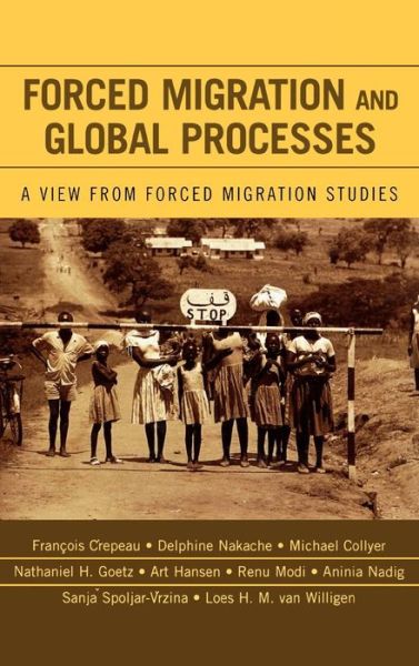Forced Migration and Global Processes: A View from Forced Migration Studies - Program in Migration and Refugee Studies - Francois Crepeau - Books - Lexington Books - 9780739112755 - March 28, 2006
