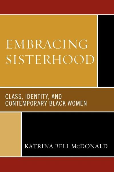 Cover for McDonald, Katrina Bell, Johns Hopkins University · Embracing Sisterhood: Class, Identity, and Contemporary Black Women (Paperback Book) (2006)