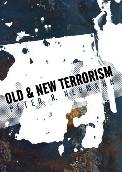 Cover for Neumann, Peter (King's College London) · Old and New Terrorism - Understanding Terrorism (Gebundenes Buch) (2009)